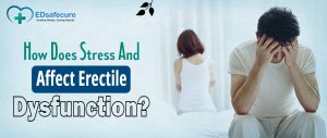 How Does Stress and Anxiety Affect Erectile Dysfunction?